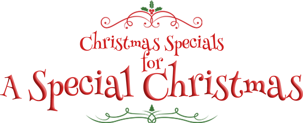 Chirstmas Specials for a Special Christmas